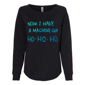 Now I Have A Machine Gun Ho Gift Womens California Wash Sweatshirt