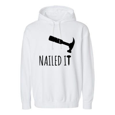 Nailed It Hammer And Nail Woodworking Carpentry Garment-Dyed Fleece Hoodie