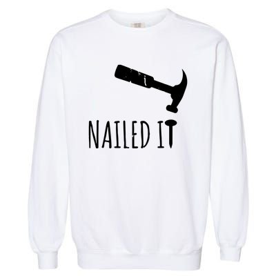 Nailed It Hammer And Nail Woodworking Carpentry Garment-Dyed Sweatshirt