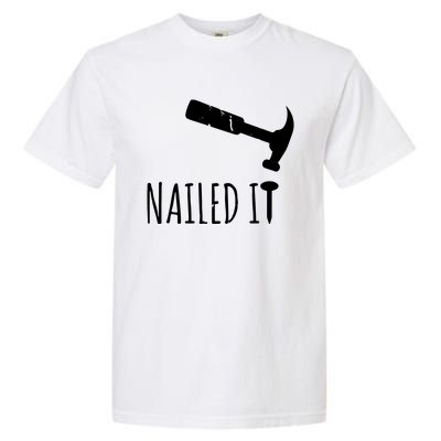 Nailed It Hammer And Nail Woodworking Carpentry Garment-Dyed Heavyweight T-Shirt