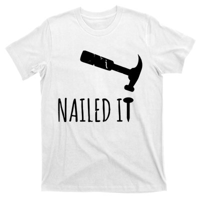 Nailed It Hammer And Nail Woodworking Carpentry T-Shirt