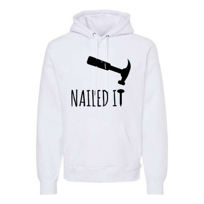 Nailed It Hammer And Nail Woodworking Carpentry Premium Hoodie