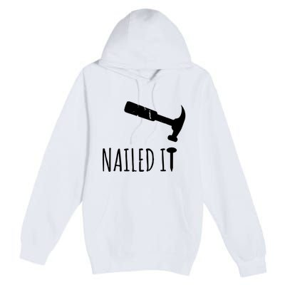 Nailed It Hammer And Nail Woodworking Carpentry Premium Pullover Hoodie