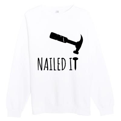 Nailed It Hammer And Nail Woodworking Carpentry Premium Crewneck Sweatshirt