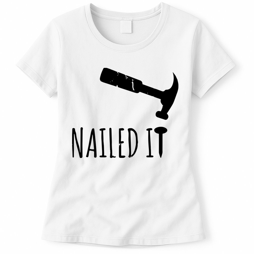 Nailed It Hammer And Nail Woodworking Carpentry Womens T-Shirt
