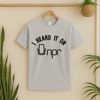 NPR I Heard It On NPR T-Shirt
