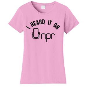 NPR I Heard It On NPR Women's T-Shirt