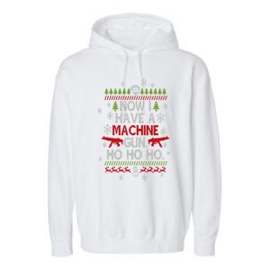 Now I Have A Machineguns Ho Ho Ho Funny Christmas Sarcastic Cool Gift Garment-Dyed Fleece Hoodie