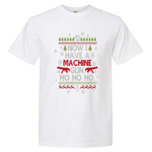 Now I Have A Machineguns Ho Ho Ho Funny Christmas Sarcastic Cool Gift Garment-Dyed Heavyweight T-Shirt