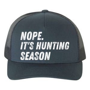 Nope. ItS Hunting Season Funny Yupoong Adult 5-Panel Trucker Hat