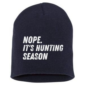 Nope. ItS Hunting Season Funny Short Acrylic Beanie