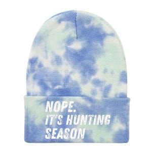 Nope. ItS Hunting Season Funny Tie Dye 12in Knit Beanie