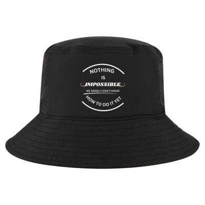 Nothing Is Impossible We Merely DonT Know How To Do It Yet Cool Comfort Performance Bucket Hat