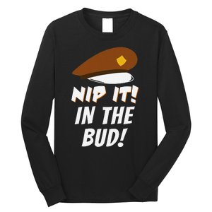 Nip It In The Bud Funny Long Sleeve Shirt