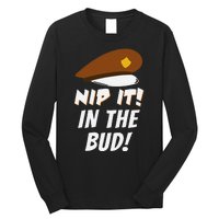 Nip It In The Bud Funny Long Sleeve Shirt