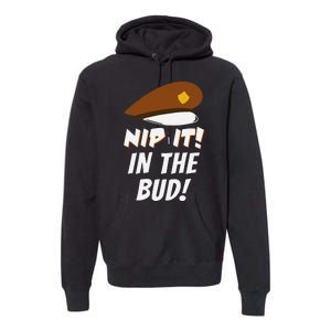 Nip It In The Bud Funny Premium Hoodie