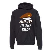 Nip It In The Bud Funny Premium Hoodie