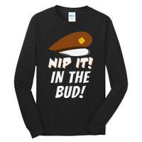 Nip It In The Bud Funny Tall Long Sleeve T-Shirt