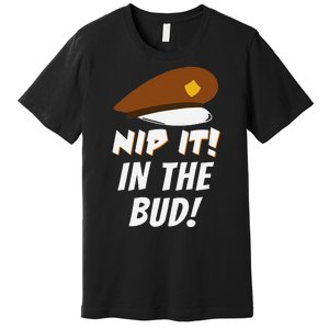 Nip It In The Bud Funny Premium T-Shirt