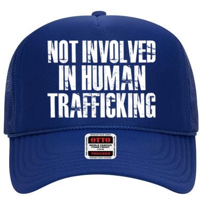 Not Involved In Hu Trafficking Hu Rights Cool Gift High Crown Mesh Back Trucker Hat