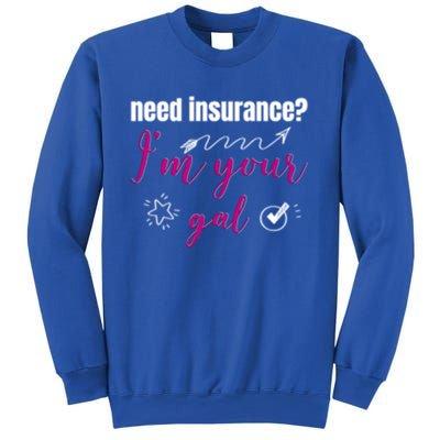 Need Insurance I'm Your Gal Life Insurance Broker Great Gift Sweatshirt