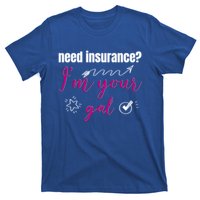 Need Insurance I'm Your Gal Life Insurance Broker Great Gift T-Shirt