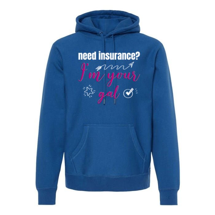 Need Insurance I'm Your Gal Life Insurance Broker Great Gift Premium Hoodie