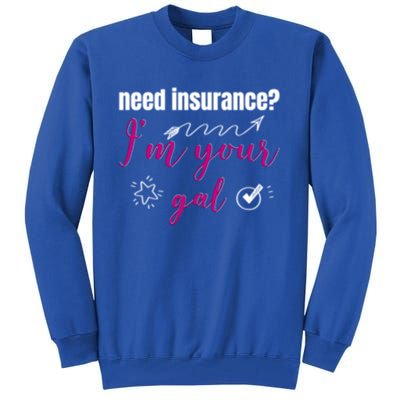 Need Insurance I'm Your Gal Life Insurance Broker Great Gift Tall Sweatshirt