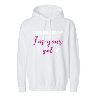 Need Insurance I'm Your Gal Life Insurance Broker Great Gift Garment-Dyed Fleece Hoodie