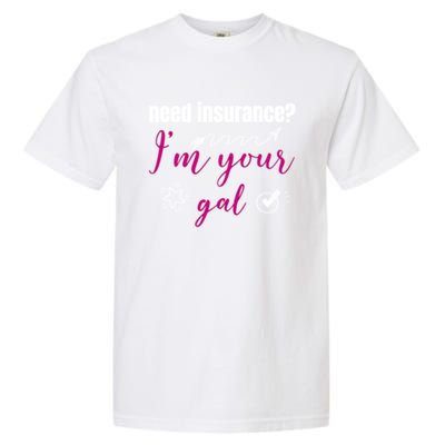 Need Insurance I'm Your Gal Life Insurance Broker Great Gift Garment-Dyed Heavyweight T-Shirt