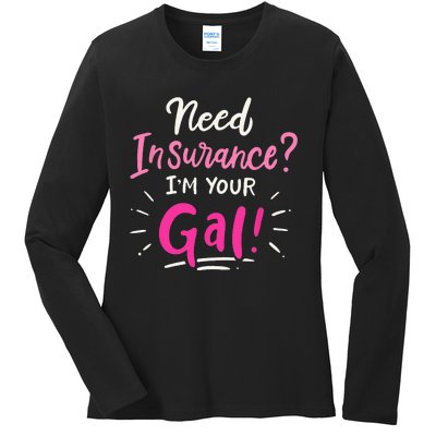 Need Insurance Im Your Gal Insurance Agent Ladies Long Sleeve Shirt