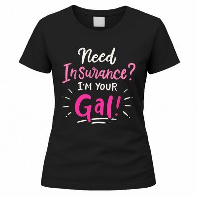 Need Insurance Im Your Gal Insurance Agent Women's T-Shirt