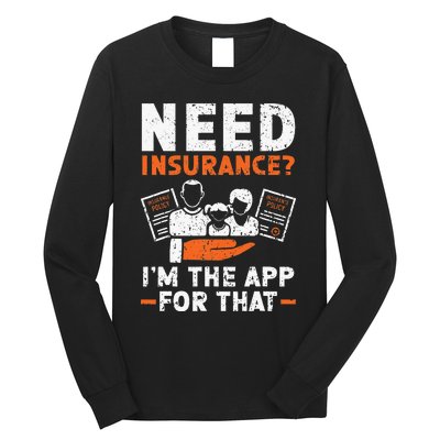 Need Insurance I'm The App For That Insurance Sales Agent Long Sleeve Shirt