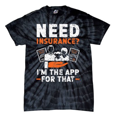 Need Insurance I'm The App For That Insurance Sales Agent Tie-Dye T-Shirt