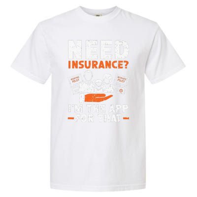 Need Insurance I'm The App For That Insurance Sales Agent Garment-Dyed Heavyweight T-Shirt