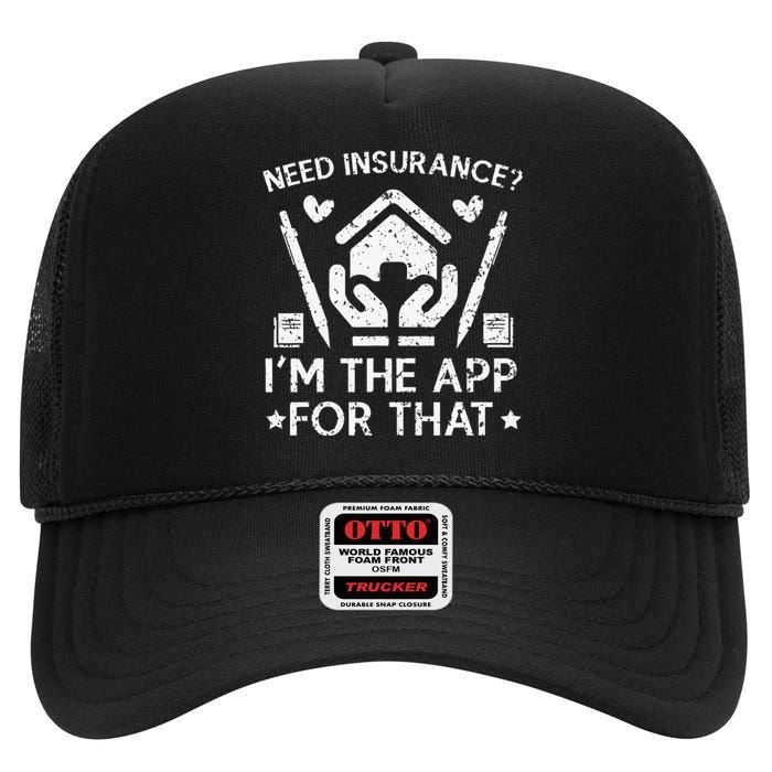 Need Insurance I'm The App For That Insurance Sales Agent High Crown Mesh Back Trucker Hat