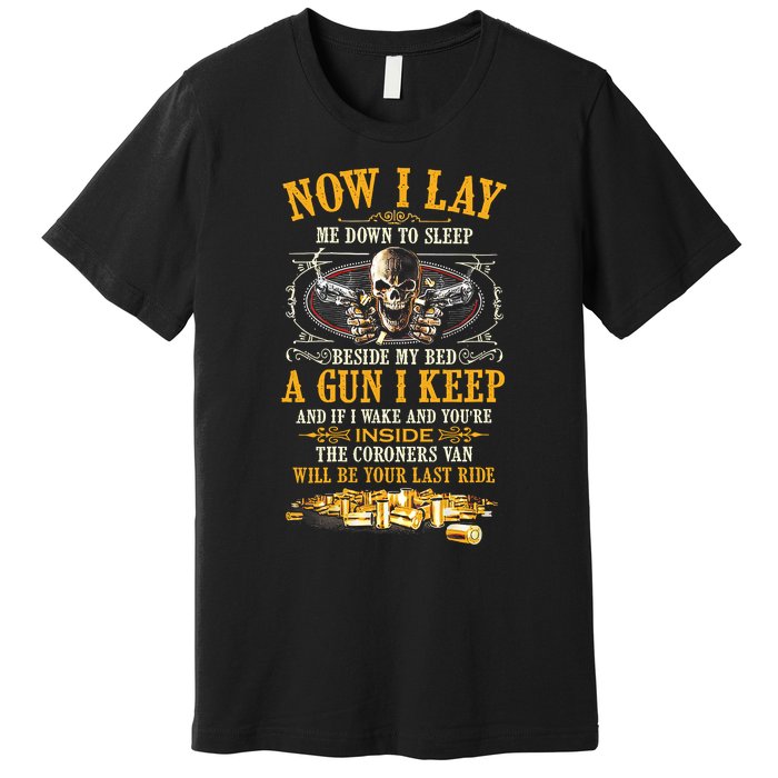 Now I Lay Me Down To Sleep Beside My Bed A Gun I Keep Premium T-Shirt