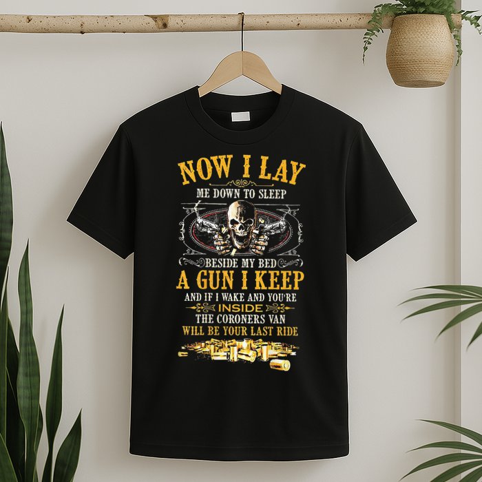 Now I Lay Me Down To Sleep Beside My Bed A Gun I Keep T-Shirt