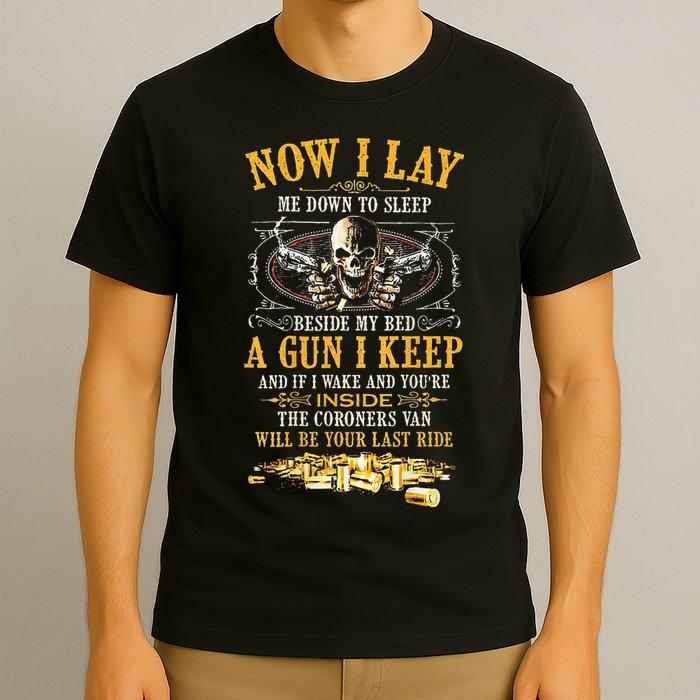 Now I Lay Me Down To Sleep Beside My Bed A Gun I Keep T-Shirt