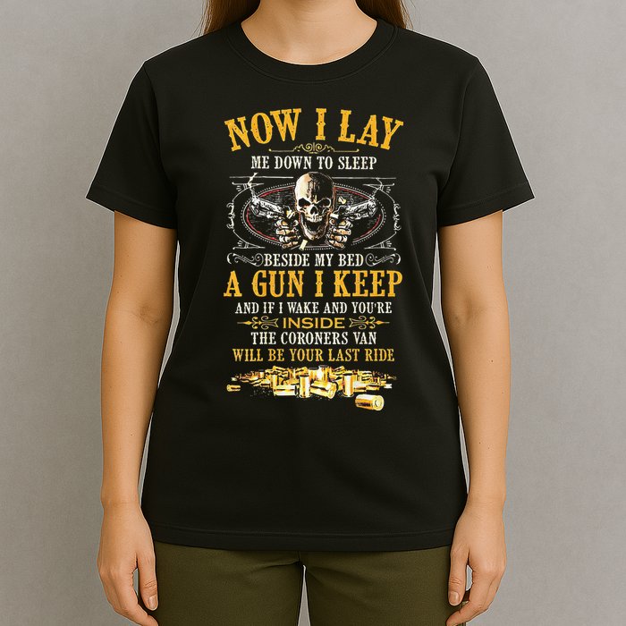 Now I Lay Me Down To Sleep Beside My Bed A Gun I Keep T-Shirt