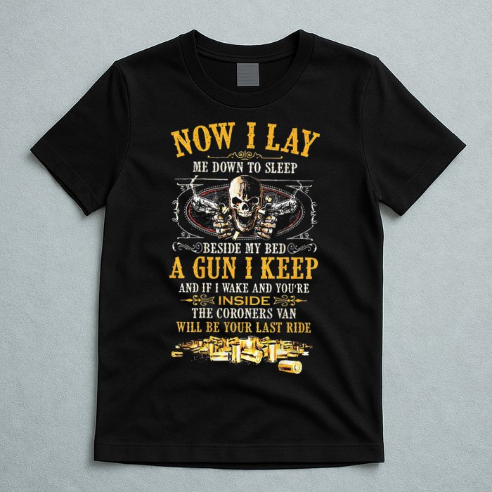 Now I Lay Me Down To Sleep Beside My Bed A Gun I Keep T-Shirt