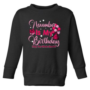 November Is My Birthday Month Yep The Whole Month Toddler Sweatshirt