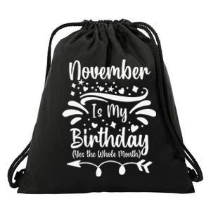 November Is My Birthday Yes The Whole Month Drawstring Bag