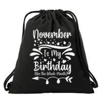 November Is My Birthday Yes The Whole Month Drawstring Bag