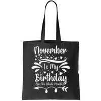 November Is My Birthday Yes The Whole Month Tote Bag