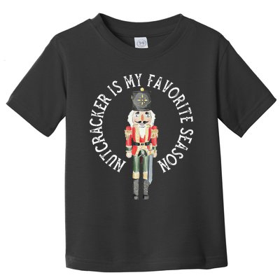 Nutcracker Is My Favorite Season Christmas Toddler T-Shirt