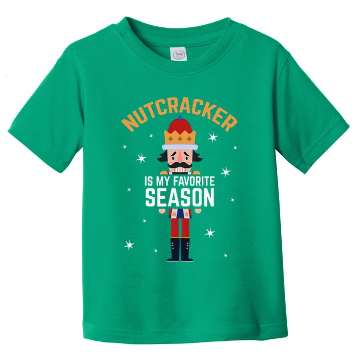Nutcracker Is My Favorite Season Nutcracker Toddler T-Shirt