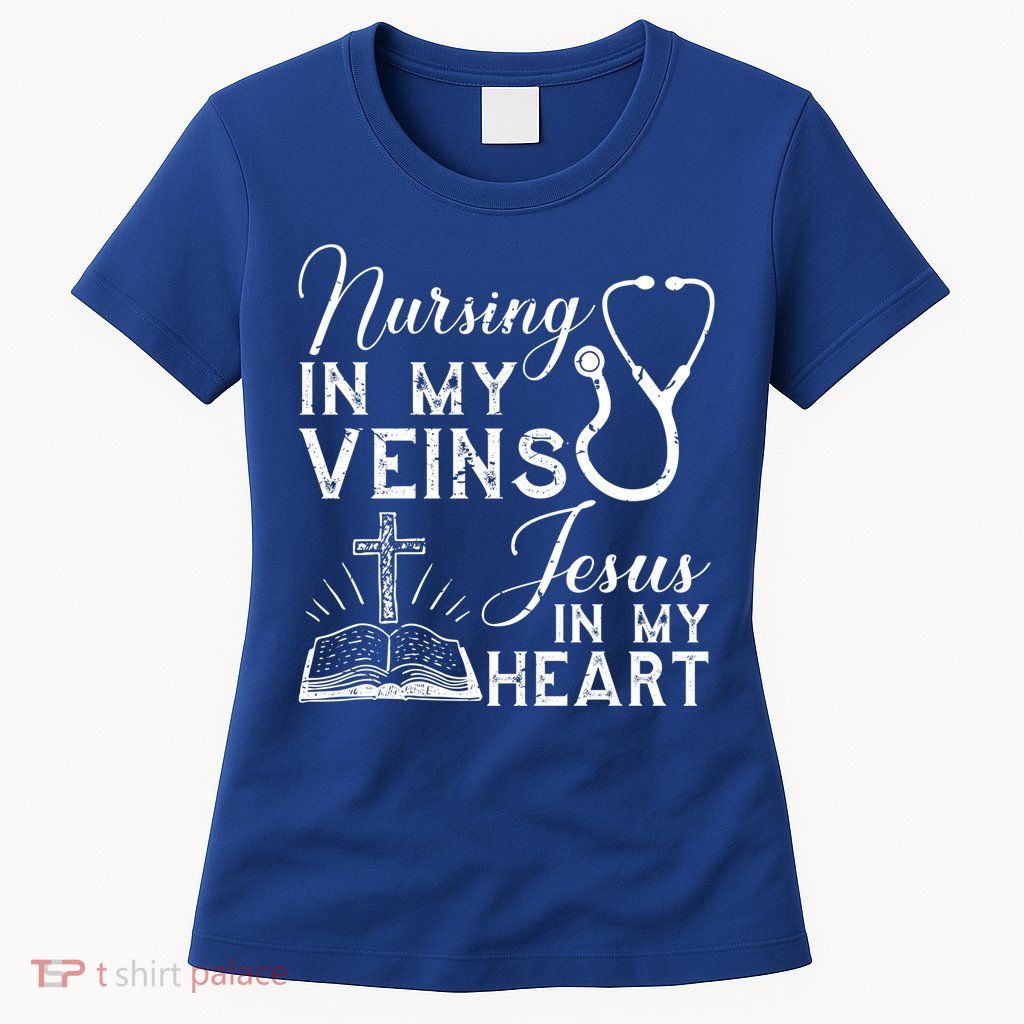 Nursing In My Veins Jesus In My Heart Nurse Gift Womens T-Shirt