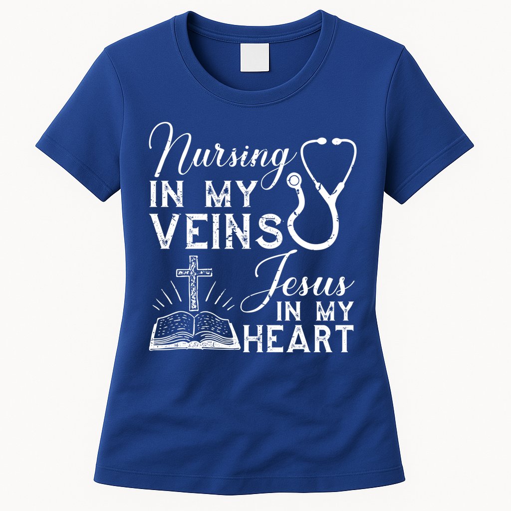 Nursing In My Veins Jesus In My Heart Nurse Gift Womens T-Shirt