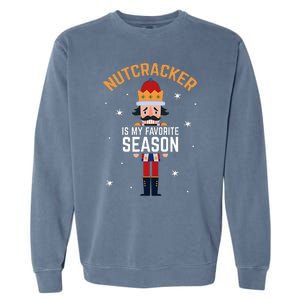 Nutcracker Is My Favorite Season Nutcracker Garment-Dyed Sweatshirt